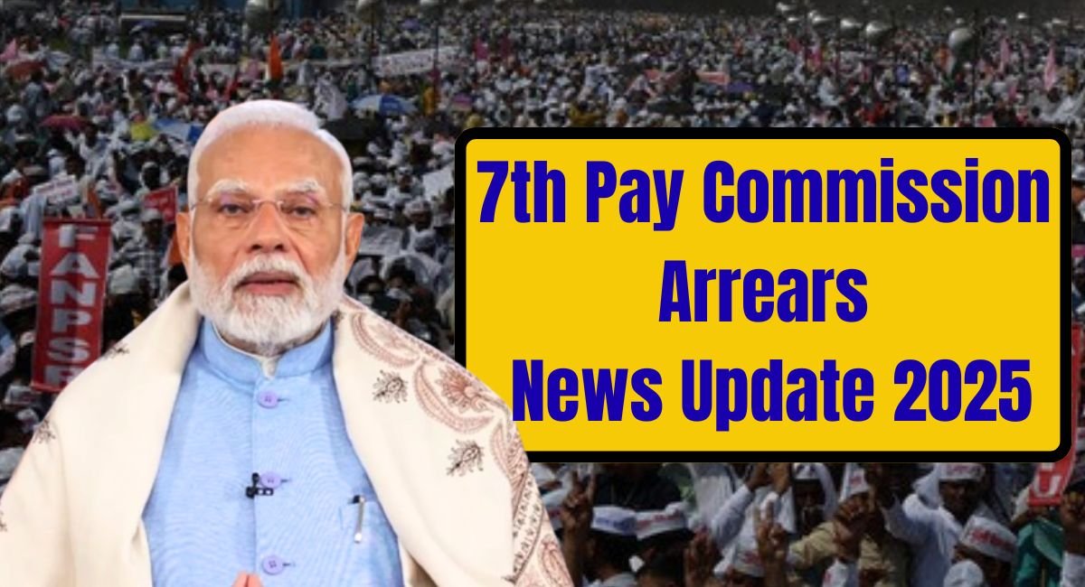 7th Pay Commission Arrears News Update 2025